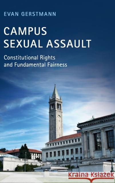 Campus Sexual Assault: Constitutional Rights and Fundamental Fairness Evan Gerstmann 9781108497923