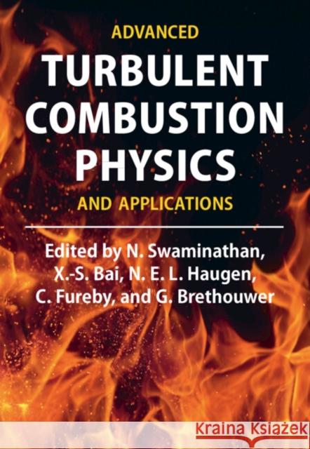 Advanced Turbulent Combustion Physics and Applications N. Swaminathan (University of Cambridge), X.-S. Bai (Lunds Universitet, Sweden), N. E. L. Haugen, C. Fureby (Lunds Unive 9781108497961 Cambridge University Press