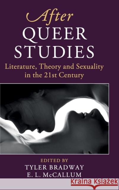 After Queer Studies: Literature, Theory and Sexuality in the 21st Century Tyler Bradway Ellen McCallum 9781108498036 Cambridge University Press