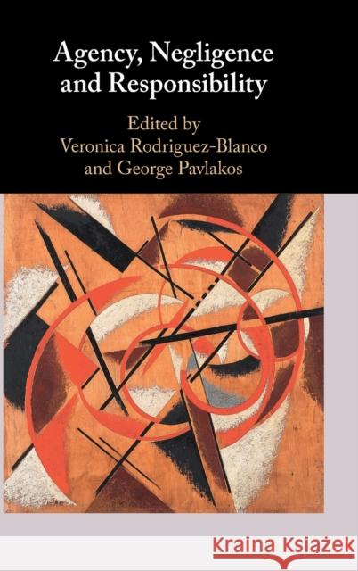 Agency, Negligence and Responsibility George Pavlakos Veronica Rodriguez-Blanco 9781108498104