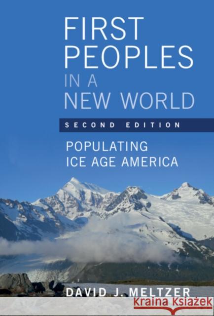 First Peoples in a New World: Populating Ice Age America David J. Meltzer (Southern Methodist Uni   9781108498227 Cambridge University Press