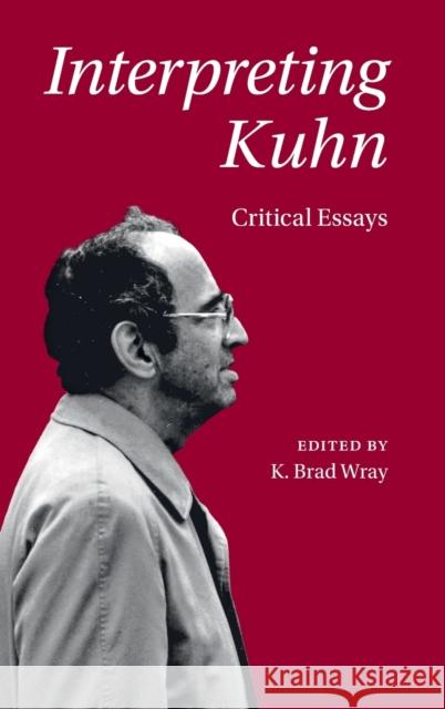 Interpreting Kuhn: Critical Essays K. Brad Wray (Aarhus Universitet, Denmark) 9781108498296