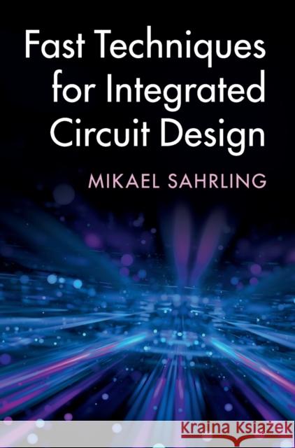Fast Techniques for Integrated Circuit Design Mikael Sahrling 9781108498456