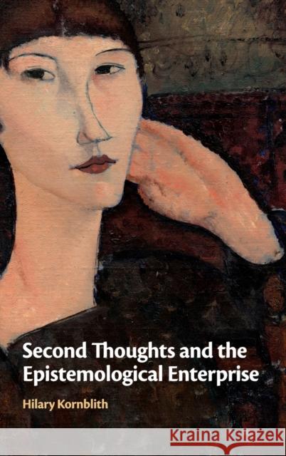 Second Thoughts and the Epistemological Enterprise Hilary Kornblith 9781108498517