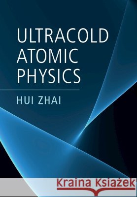 Ultracold Atomic Physics Hui Zhai 9781108498685