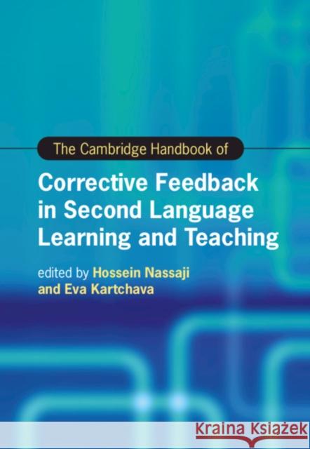 The Cambridge Handbook of Corrective Feedback in Second Language Learning and Teaching Hossein Nassaji (University of Victoria, British Columbia), Eva Kartchava (Carleton University, Ottawa) 9781108499101