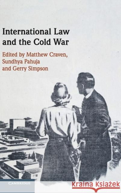 International Law and the Cold War Matthew Craven Sundhya Pahuja Gerry Simpson 9781108499187 Cambridge University Press