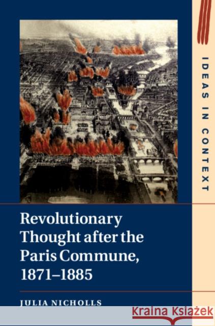 Revolutionary Thought After the Paris Commune, 1871-1885 Julia Nicholls 9781108499262 Cambridge University Press