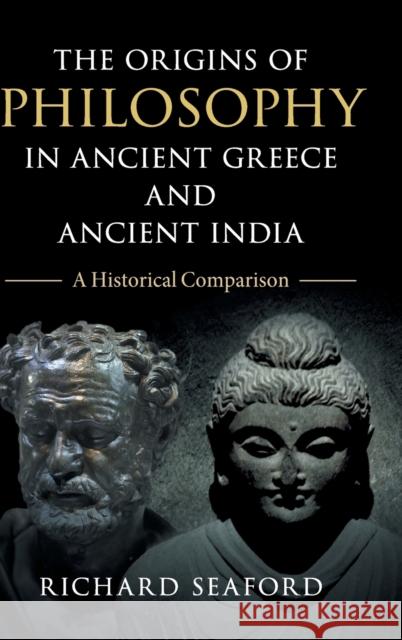 The Origins of Philosophy in Ancient Greece and Ancient India: A Historical Comparison Richard Seaford 9781108499552