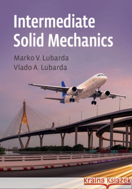 Intermediate Solid Mechanics Marco V. Lubarda Vlado A. Lubarda 9781108499606 Cambridge University Press