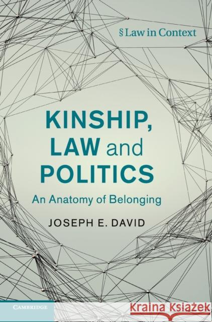 Kinship, Law and Politics: An Anatomy of Belonging Joseph David 9781108499682