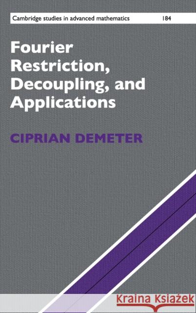 Fourier Restriction, Decoupling, and Applications Demeter, Ciprian 9781108499705 Cambridge University Press