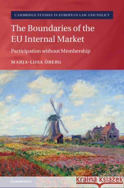 The Boundaries of the Eu Internal Market: Participation Without Membership Öberg, Marja-Liisa 9781108499729 Cambridge University Press