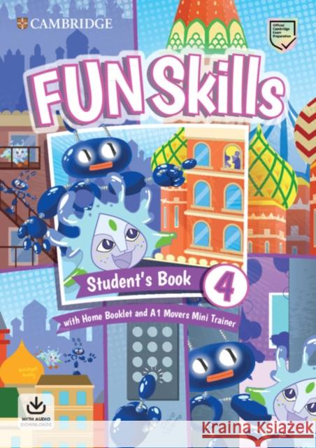 Fun Skills Level 4/Movers Student's Book with Home Booklet and Mini Trainer with Downloadable Audio Kelly Bridget Valente David 9781108563826