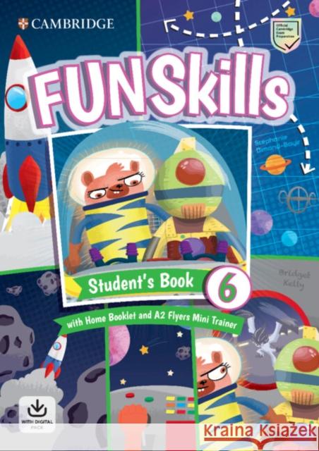 Fun Skills Level 6/Flyers Student's Book with Home Booklet and Mini Trainer with Downloadable Audio Kelly Bridget Dimond-Bayir Stephanie 9781108563833 Cambridge University Press