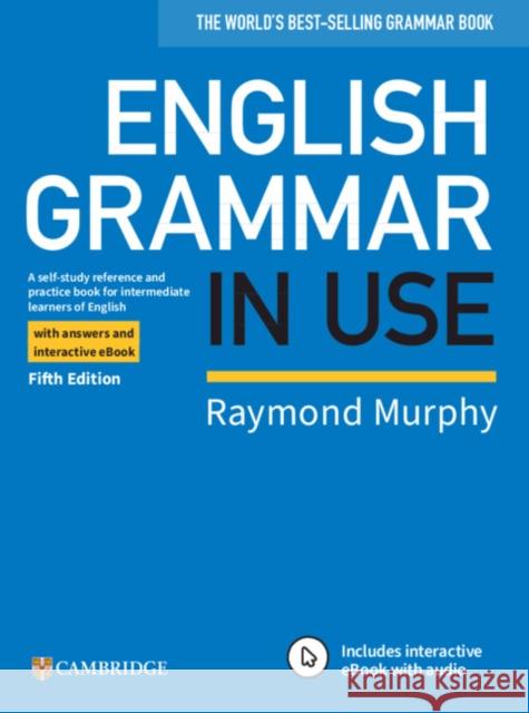 English Grammar in Use Book with Answers and Interactive eBook: A Self-study Reference and Practice Book for Intermediate Learners of English Raymond Murphy 9781108586627