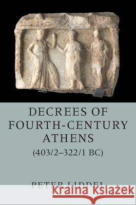 Decrees of Fourth-Century Athens (403/2-322/1 Bc) 2 Hardback Volume Set Peter Liddel 9781108612425 Cambridge University Press