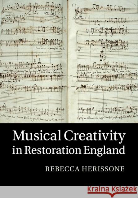 Musical Creativity in Restoration England Rebecca Herissone 9781108700979 Cambridge University Press