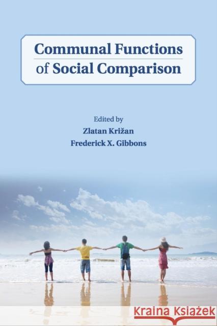 Communal Functions of Social Comparison Zlatan Krizan Frederick X. Gibbons 9781108701358