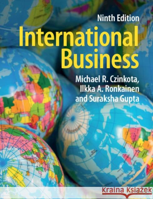 International Business Michael R. Czinkota Ilkka A. Ronkainen Suraksha Gupta 9781108701440