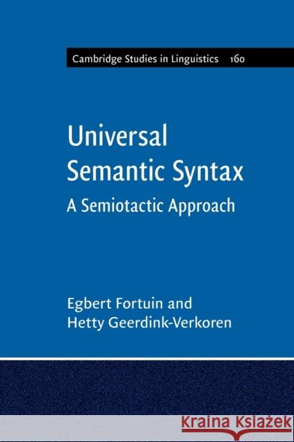 Universal Semantic Syntax: A Semiotactic Approach Egbert Fortuin (Universiteit Leiden), Hetty Geerdink-Verkoren (Universiteit Leiden) 9781108701587