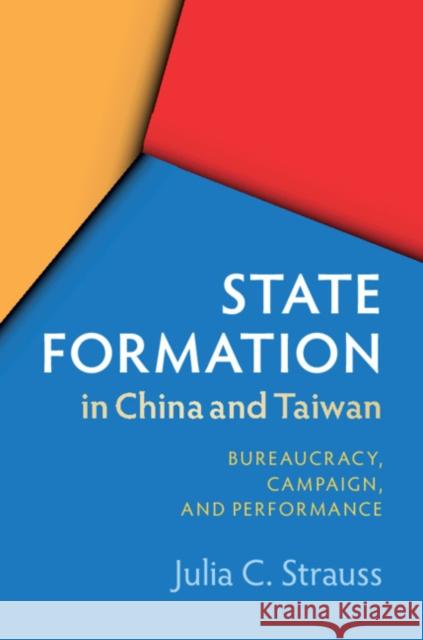 State Formation in China and Taiwan: Bureaucracy, Campaign, and Performance Julia C. Strauss 9781108701655
