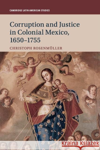 Corruption and Justice in Colonial Mexico, 1650–1755 Christoph Rosenmüller (Middle Tennessee State University) 9781108701938