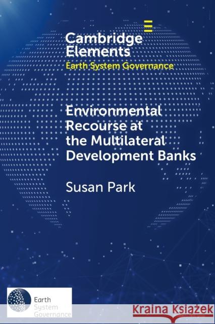 Environmental Recourse at the Multilateral Development Banks Susan Park 9781108702348 Cambridge University Press