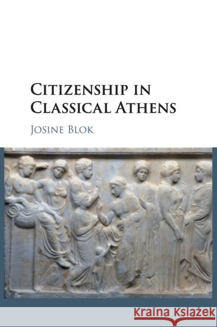 Citizenship in Classical Athens Josine Blok 9781108702430