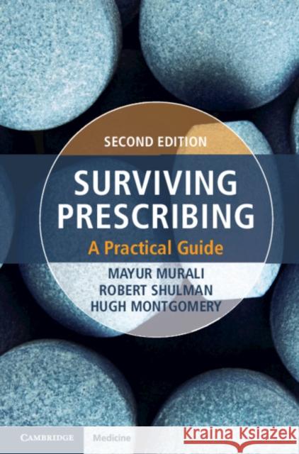 Surviving Prescribing: A Practical Guide Hugh Montgomery, Robert Shulman, Mayur Murali 9781108702478 Cambridge University Press