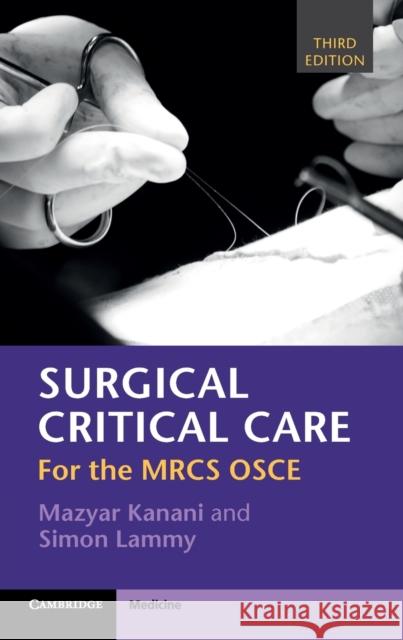 Surgical Critical Care: For the Mrcs OSCE Mazyar Kanani Simon Lammy 9781108702546 Cambridge University Press