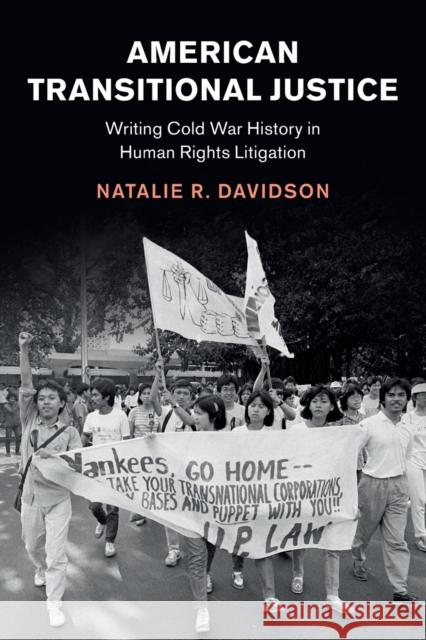 American Transitional Justice: Writing Cold War History in Human Rights Litigation Davidson, Natalie R. 9781108702553 Cambridge University Press