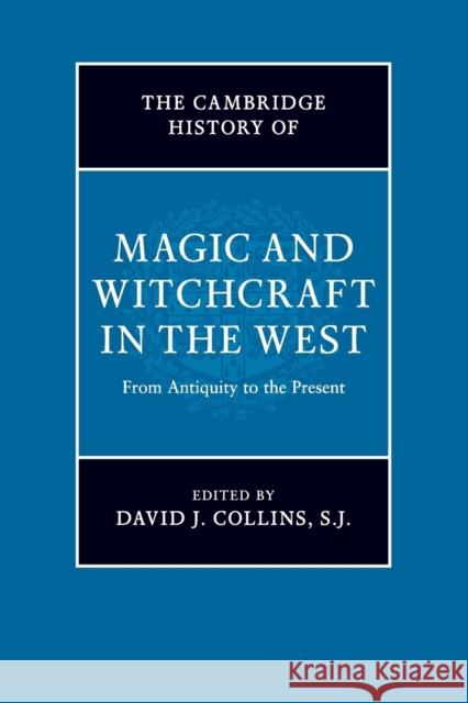 The Cambridge History of Magic and Witchcraft in the West: From Antiquity to the Present David J. Collins, S. J. 9781108703079 Cambridge University Press (ML)