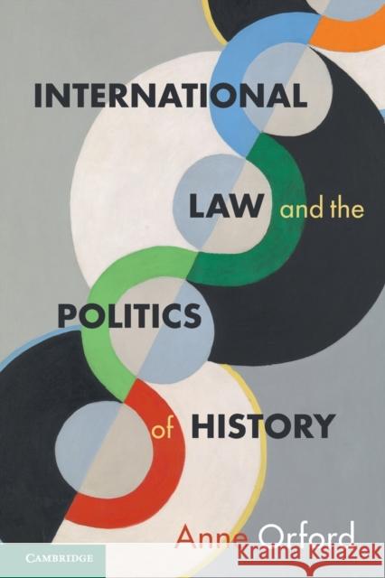 International Law and the Politics of History Anne Orford 9781108703628