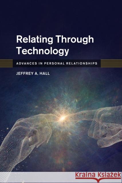 Relating Through Technology Jeffrey A. (University of Kansas) Hall 9781108704724 Cambridge University Press