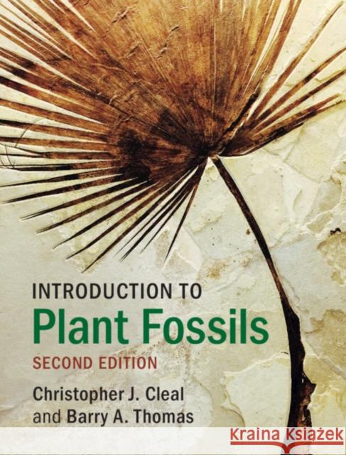 Introduction to Plant Fossils Christopher J. Cleal, Barry A. Thomas (University of Wales, Aberystwyth) 9781108705028
