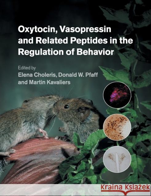 Oxytocin, Vasopressin and Related Peptides in the Regulation of Behavior Elena Choleris Donald W. Pfaff Martin Kavaliers 9781108705042 Cambridge University Press