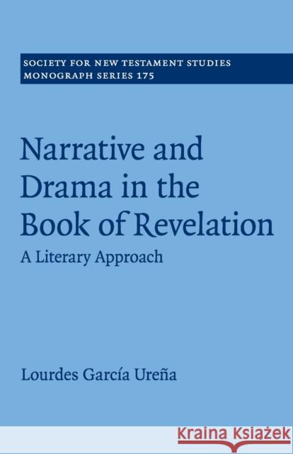 Narrative and Drama in the Book of Revelation: A Literary Approach García Ureña, Lourdes 9781108705226 Cambridge University Press