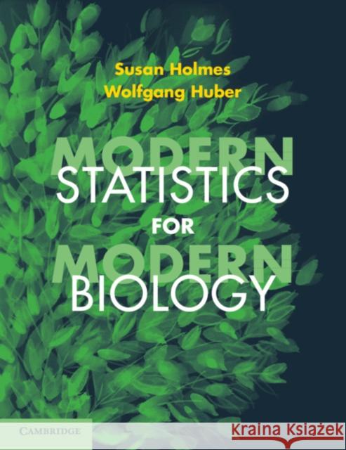 Modern Statistics for Modern Biology Susan Holmes Wolfgang Huber 9781108705295