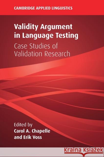 Validity Argument in Language Testing: Case Studies of Validation Research Carol A. Chapelle (Iowa State University), Erik Voss (Teachers College, Columbia University) 9781108705707