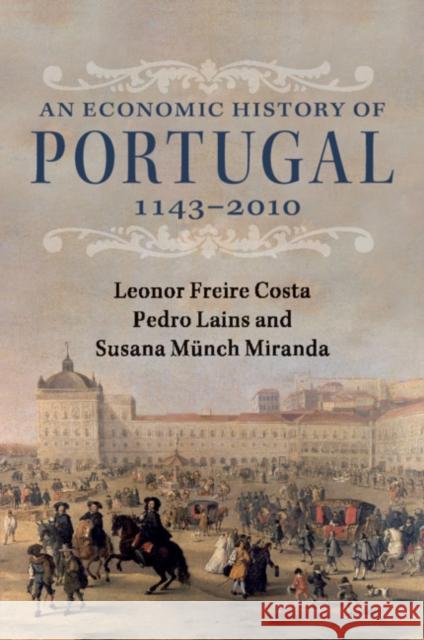 An Economic History of Portugal, 1143-2010 Leonor Freir Pedro Lains Susana Munc 9781108705936
