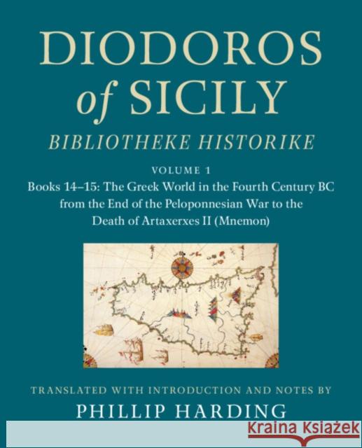 Diodoros of Sicily: Bibliotheke Historike: Volume 1, Books 14-15: The Greek World in the Fourth Century BC from the End of the Peloponnesian War to th Harding, Phillip 9781108706346