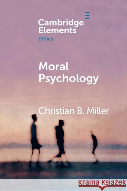 Moral Psychology Christian B. Miller 9781108706438