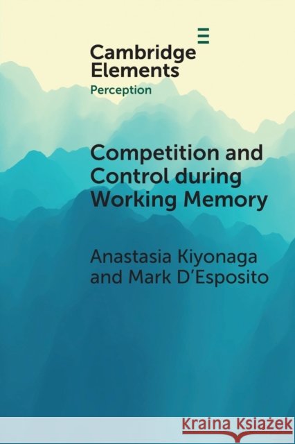 Competition and Control During Working Memory Kiyonaga, Anastasia 9781108706445