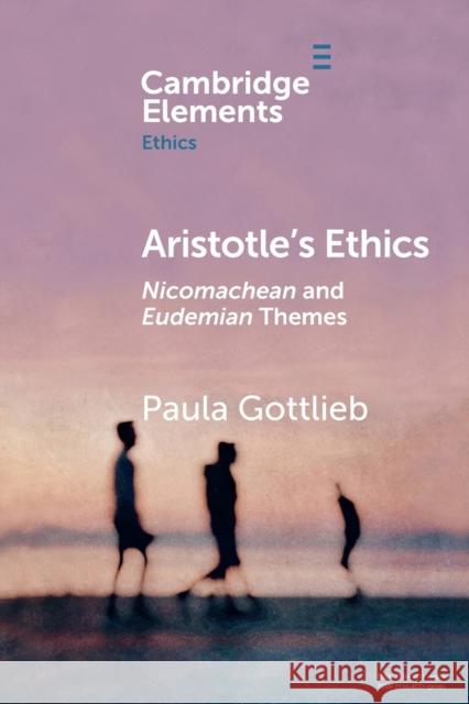 Aristotle's Ethics: Nicomachean and Eudemian Themes Gottlieb, Paula 9781108706575 Cambridge University Press