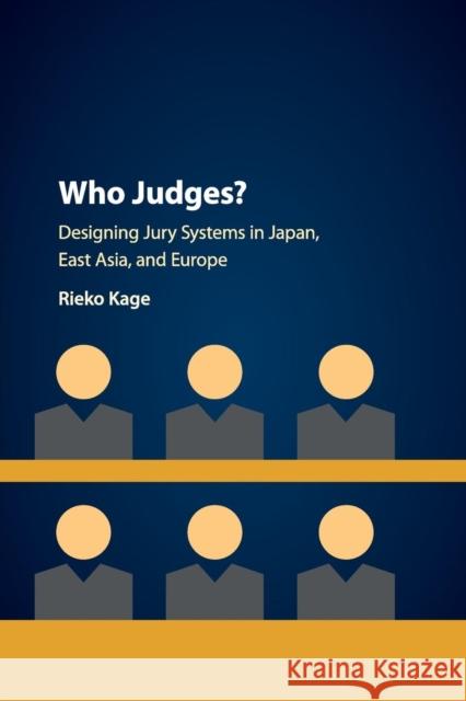 Who Judges?: Designing Jury Systems in Japan, East Asia, and Europe Rieko Kage 9781108707091 Cambridge University Press