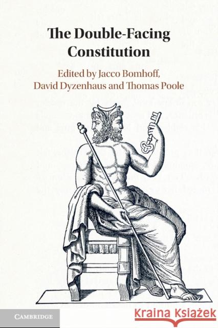 The Double-Facing Constitution Jacco Bomhoff (London School of Economics and Political Science), David Dyzenhaus (University of Toronto), Thomas Poole  9781108707190