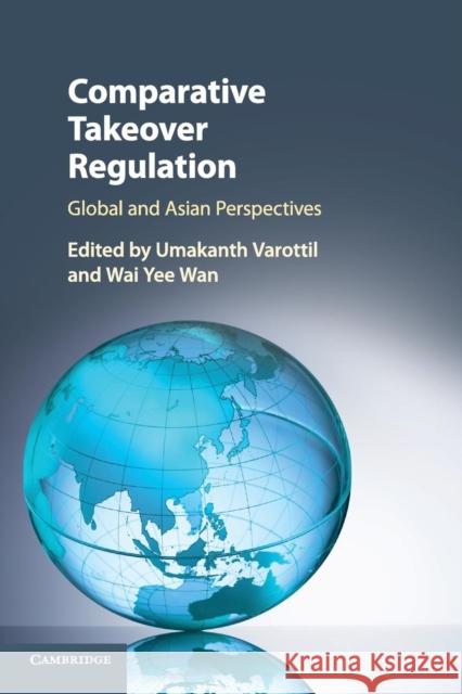 Comparative Takeover Regulation: Global and Asian Perspectives Umakanth Varottil Wai Yee Wan 9781108707268 Cambridge University Press