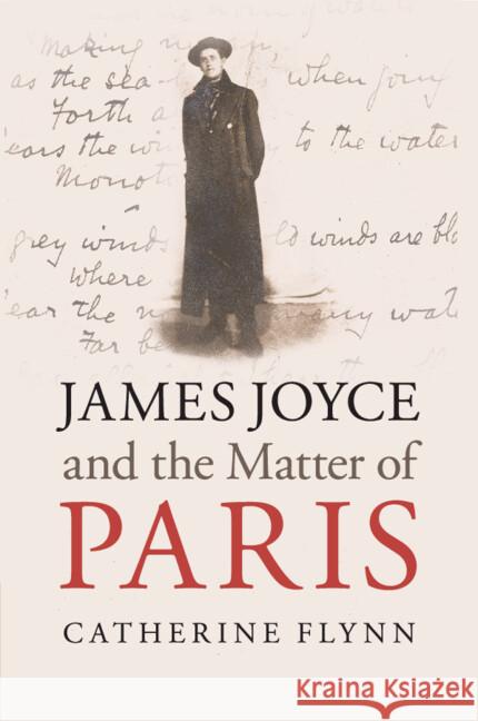 James Joyce and the Matter of Paris Catherine (University of California, Berkeley) Flynn 9781108707329