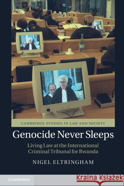 Genocide Never Sleeps: Living Law at the International Criminal Tribunal for Rwanda Nigel Eltringham (University of Sussex) 9781108707398 Cambridge University Press